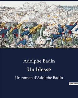 Un blessé : Un roman d'Adolphe Badin