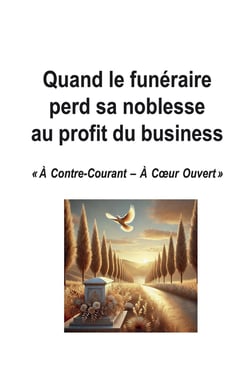 Quand le funéraire perd sa noblesse au profit du business : « À Contre-Courant - À Coeur Ouvert »