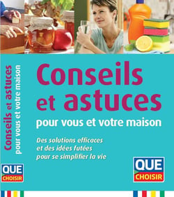 Conseils et astuces pour vous et votre maison - des solutions efficaces et des idées futées pour se simplifier la vie