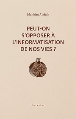 Peut-on s'opposer à l'informatisation de nos vies ? Interventions et entretiens (2014-2023)