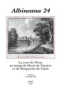 Albineana n.24 - la cour de nérac au temps de henri de navarre et de marguerite de valois
