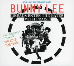 Soul Jazz Records presents Bunny Lee : Dreads enter the gates with praise