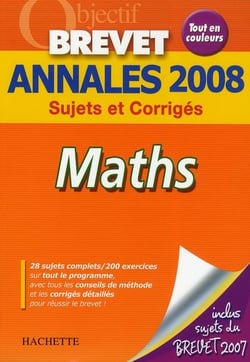 Objectif brevet - mathématiques - annales 2008 sujets et corrigés