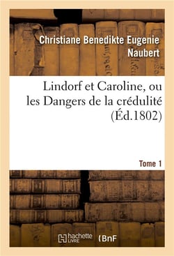 Lindorf et caroline, ou les dangers de la credulite. tome 1