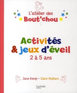 L'atelier des bout'chou - activités et jeux d'éveil - 2 à 5 ans