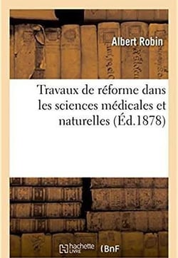 Travaux de reforme dans les sciences medicales et naturelles