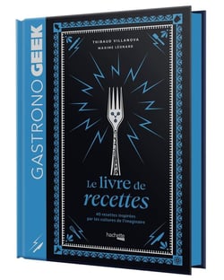 Gastronogeek : Le livre de recettes : 40 recettes inspirées par les cultures de l'imaginaire