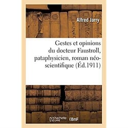 Gestes et opinions du docteur Faustroll, pataphysicien, roman néo-scientifique : suivi de Spéculations