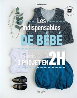 Les indispensables de bébé - 10 modèles faciles - 1 projet en 2h