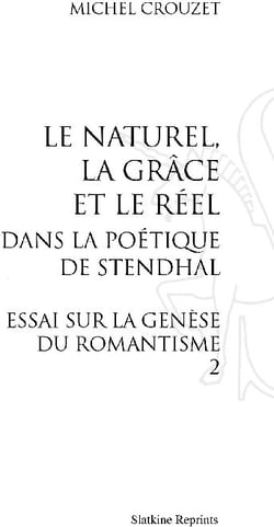 Le naturel, la grâce et le réel dans la poétique de Stendhal - essai sur la génèse du romantisme t.2