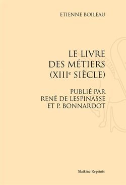 Le livre des métiers (xiiie siècle) publié par rené de lespinasse et p. bonnardot