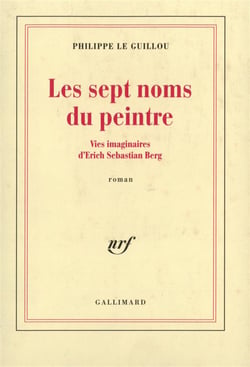 Les sept noms du peintre - vies imaginaires d'Erich Sebastian Berg