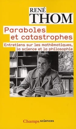 Paraboles et catastrophes - entretiens sur les mathématiques, la science et la pholosophie
