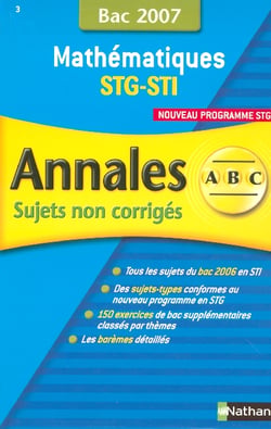Annales abc du bac - sujets non corrigés - mathématiques - terminales stg/sti (édition 2007)