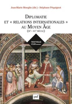 Diplomatie et relations internationales au Moyen âge (IXe-XVe siècle)