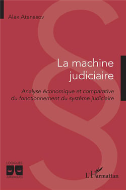 La machine judiciaire : analyse économique et comparative du fonctionnement du système judiciaire