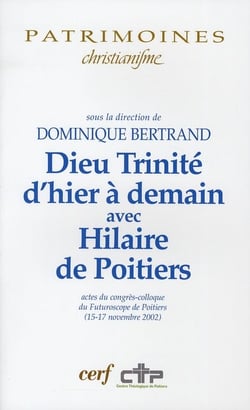 Dieu trinité d'hier a demain avec Hilaire de Poitiers. actes du congres-colloque du futuroscope de