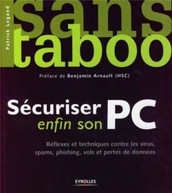 Sécuriser enfin son PC - réflexes et techniques contre les virus, spams, phising, vols et pertes de données