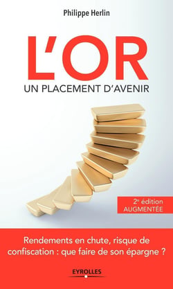 L'or, un placement d'avenir - rendements en chute, risque de confiscation : que faire de son épargne ? (2e édition)