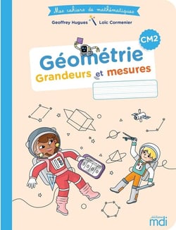 Mes cahiers de mathématiques : CM2 - géométrie : grandeurs et mesures (édition 2021)