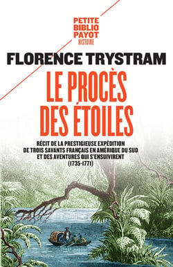 Le procès des étoiles : récit de la prestigieuse expédition de trois savants français en Amérique du Sud et des aventures qui s'ensuivent (1735-1771)