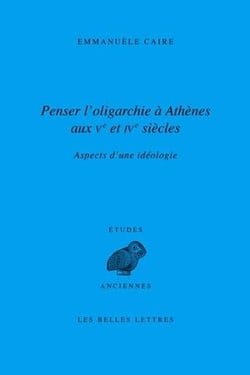 Penser l'oligarchie à Athènes aux Ve et IVe siècles - aspects d'une idéologie