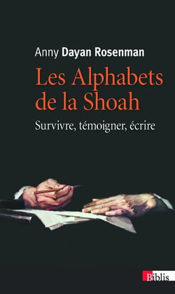 Les alphabets de la Shoah - survivre, témoigner, écrire