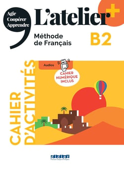 L'atelier + : L'atelier + B2 - Cahier + numérique inclus