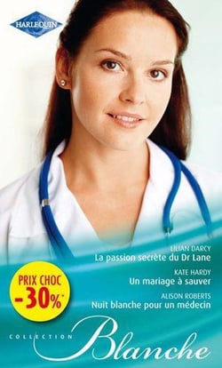 La passion secrète du Dr Lane - un mariage à sauver - nuit blanche pour un médecin
