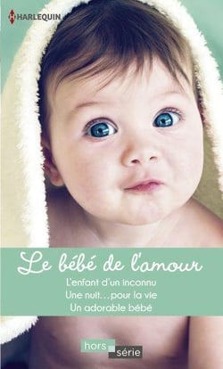 Le bébé de l'amour - l'enfant d'un inconnu, une nuit... pour la vie, un adorable bébé