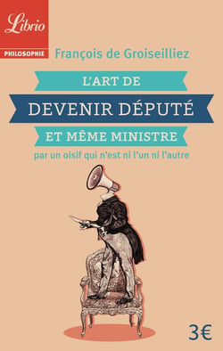 L'art de devenir député et même ministre par un oidif que n'est pas l'un ni l'autre