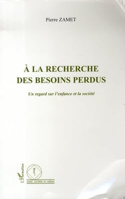 À la recherche des besoins perdus - un regard sur l'enfance et la société