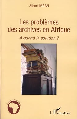Les problèmes des archives en Afrique - à quand la solution ?