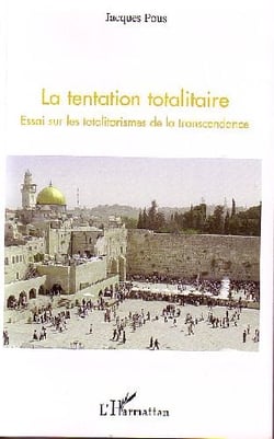 La tentation totalitaire - essai sur les totalitarismes de la transcendance
