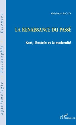 La renaissance du passé - kant, einstein et la modernité