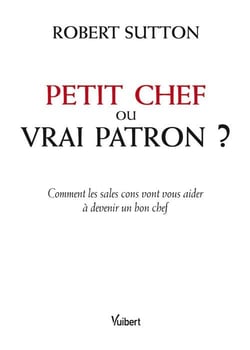 P'tit chef ou vrai patron ? comment les sales cons vont vous aider à devenir un bon chef