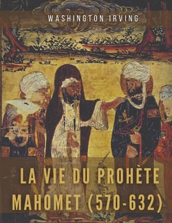 La vie du prophète Mahomet (570-632) : Mahomet et les origines de l'islam