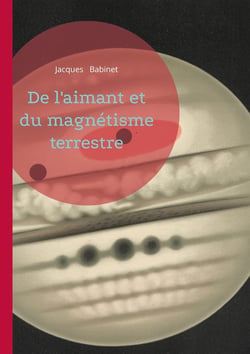 De l'aimant et du magnétisme terrestre : Une étude scientifique sur le magnétisme terrestre - comprendre la Terre comme un vaste aimant