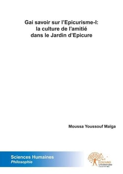 Gai savoir sur l'epicurisme i: la culture de l'amitie dans le jardin d'epicure