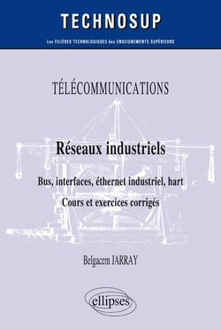 Télécommunications - réseaux industriels - bus, interfaces, éthernet industriel, hart - cours et exercices corrigés - niveau B
