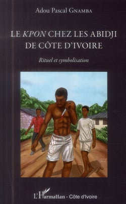 Les Kpon chez les Abidji de Côte d'Ivoire - rituel et symbolisation