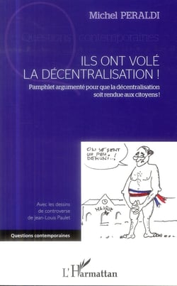 Ils ont volé la décentralisation ! pamphlet argumenté pour que la décentralisation soit rendue aux citoyens !