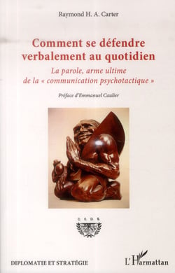 Comment se défendre verbalement au quotidien - la parole, arme ultime de la "communication psychotactique"