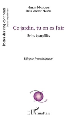 Ce jardin, tu es en l'air : Brins éparpillés Bilingue français/persan - Bilingue français/persan