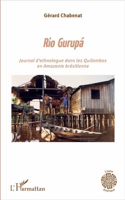 Rio Gurupá - journal d'ethnologue dans les Quilombos en Amazonie brésilienne