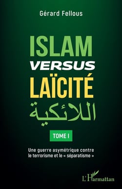 Islam versus laïcité Tome 1 : une guerre asymétrique contre le terrorisme et le "séparatisme"