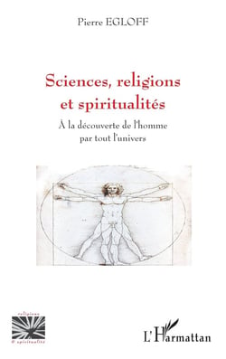 Sciences, religions et spiritualités : à la découverte de l'homme par tout l'univers