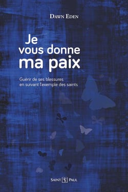 Je vous donne ma paix : guérir de ses blessures en suivant l'exemple des saints