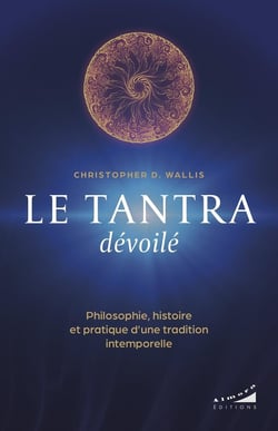 Le tantra dévoilé : Philosophie, histoire et pratique d¿une tradition intemporelle