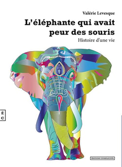 L'éléphante qui avait peur des souris - histoire d'une vie